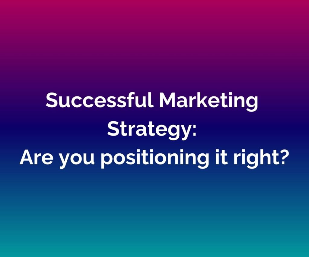 Purple, blue and pink background with text saying Successful Marketing Strategy: Are you positioning it right?