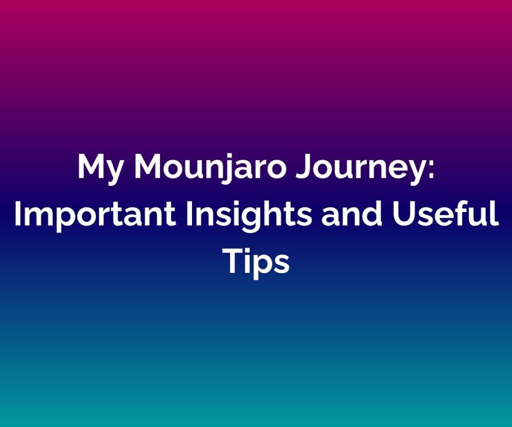 My Mounjaro Journey - A pink, purple, and blue blended background with the words 'Mmy Mounjaro Journey: Important Insights and Useful Tips' written across the centre