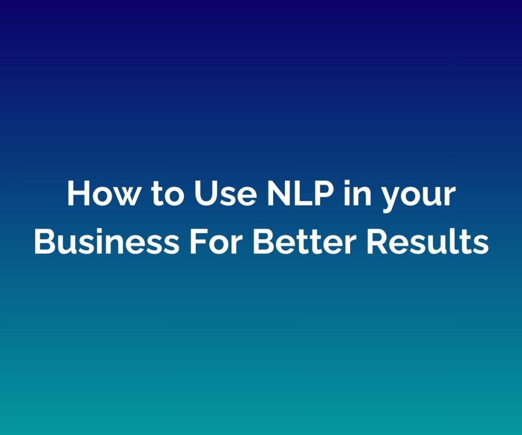 How to Use NLP in your Business For Better Results written in white at the centre of a blended blue background