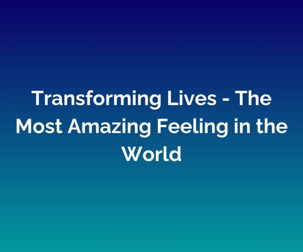 'Transforming Lives - The Most Amazing Feeling in the World' written in white in the middle with a blended blue background