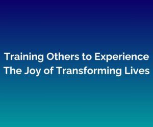 'Training Others to Experience The Joy of Transforming Lives' is written in white in the middle with a blended blue background