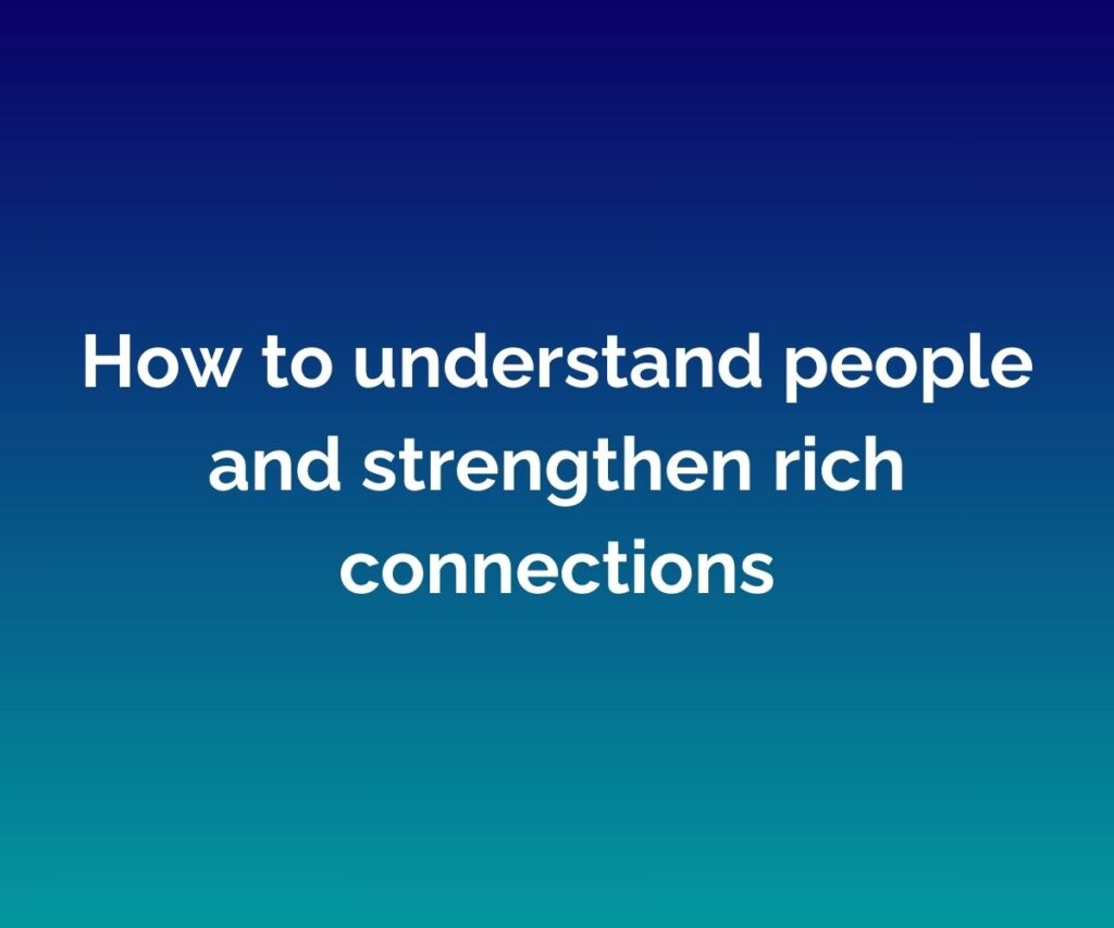 'How to understand people and strengthen rich connections' written in white across the centre with a blended blue background