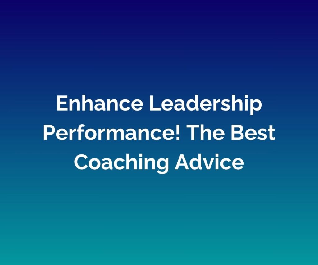 'Enhance Leadership Performance! The Best Coaching Advice' written in white across the centre of a blended blue background