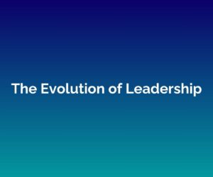 'The Evolution of Leadership' written in white across the centre of a blended blue background