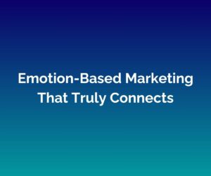 'Emotion-Based Marketing That Truly Connects' is written in white across the centre of a blended blue background