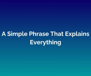 'A Simple Phrase That Explains Everything' written in white across the centre of a blended blue background