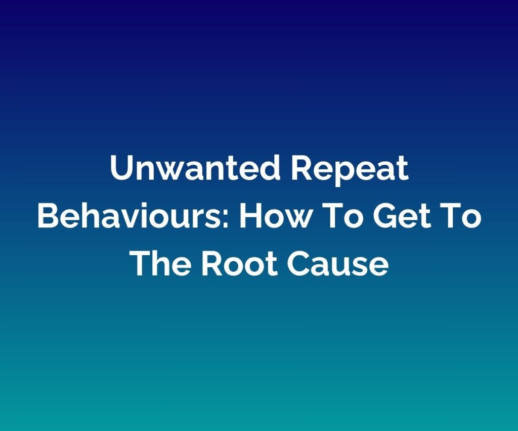 "Unwanted Repeat Behaviours: How To Get To The Root Cause" is written in white in the centre of a blended blue background