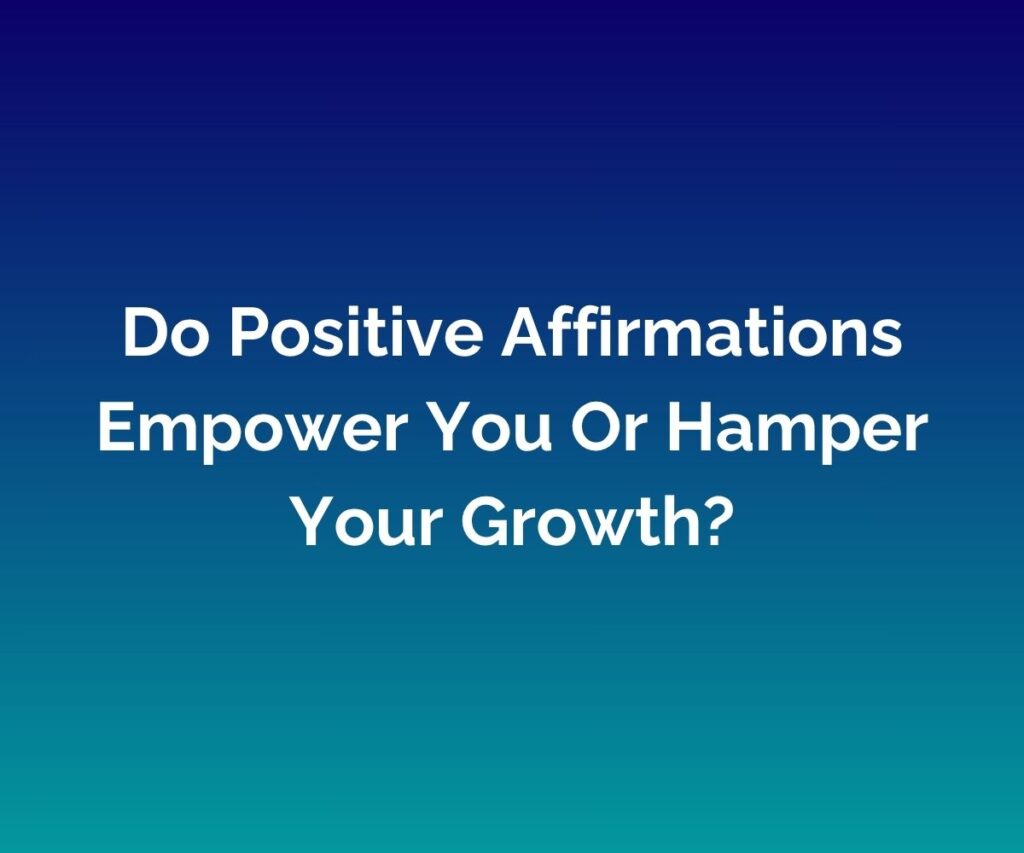 'Do Positive Affirmations Empower You Or Hamper Your Growth?' is written in white across the centre of a blended blue background