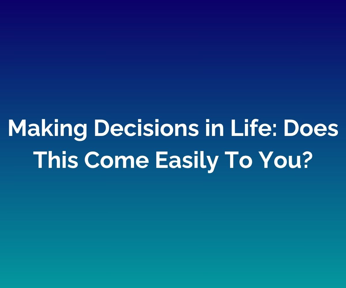 'Making Decisions in Life: Does This Come Easily To You?' is written in the centre in white against a blended blue background
