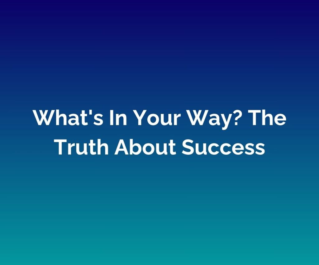 'What's In Your Way? The Truth About Success' is written in white in the centre against a blended blue background
