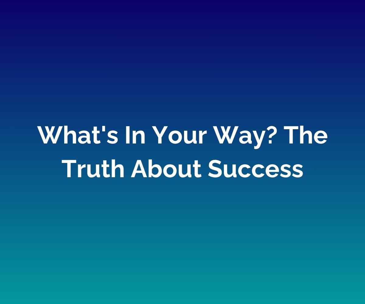 'What's In Your Way? The Truth About Success' is written in white in the centre against a blended blue background
