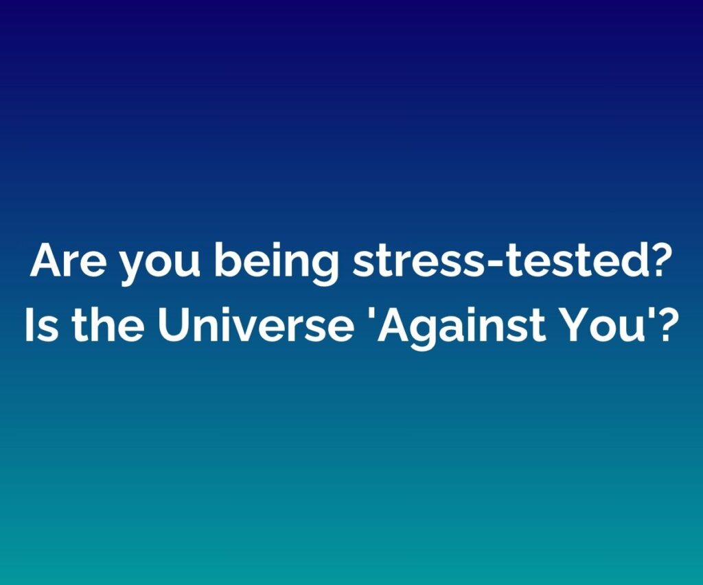 'Are you being stress-tested? Is the Universe 'Against You'?' is written in white across the centre of a blended blue background.