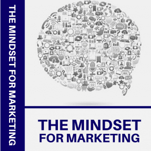 THE MINDSET FOR Marketing